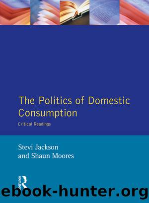 The Politics of Domestic Consumption by Stevi Jackson Shaun Moores