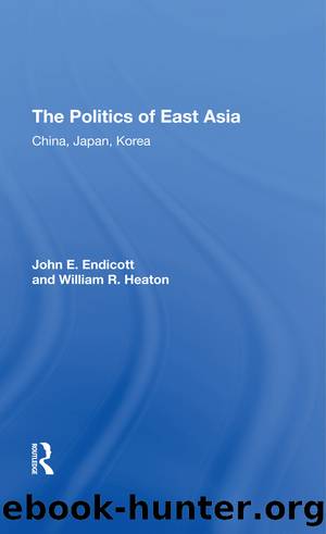 The Politics of East Asia: China, Japan, Korea by John E Endicott & William R Heaton