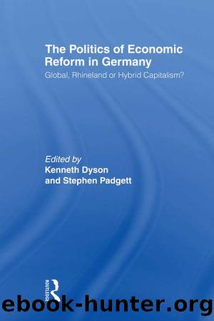 The Politics of Economic Reform in Germany: Global, Rhineland or Hybrid Capitalism? by Kenneth Dyson & Stephen Padgett