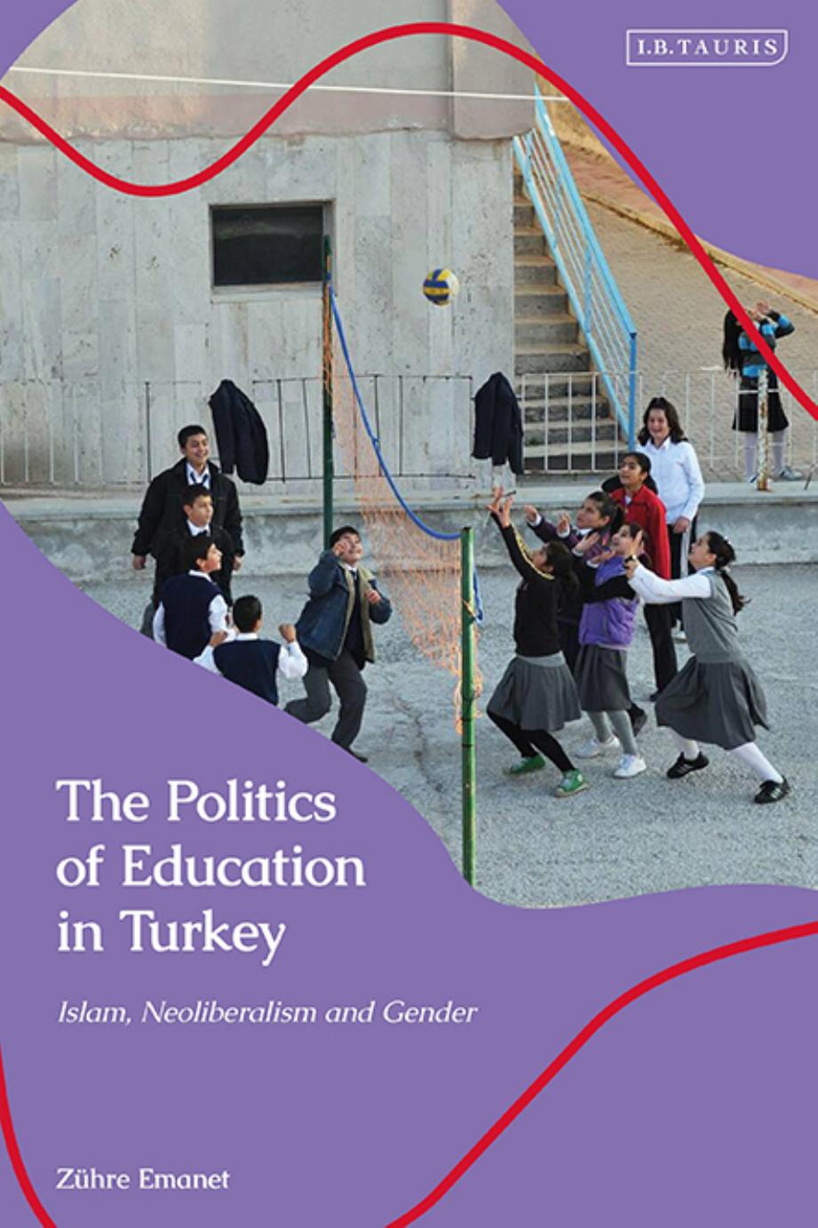 The Politics of Education in Turkey: Islam, Neoliberalism and Gender by Zühre Emanet
