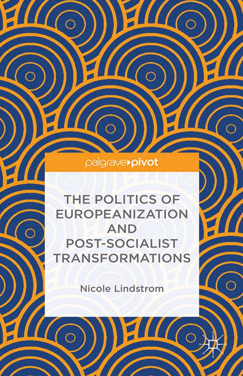 The Politics of Europeanization and Post-Socialist Transformations by Nicole Lindstrom (auth.)