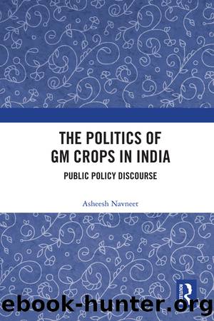 The Politics of GM Crops in India: Public Policy Discourse by Asheesh Navneet