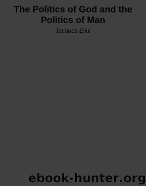 The Politics of God and the Politics of Man by Jacques Ellul