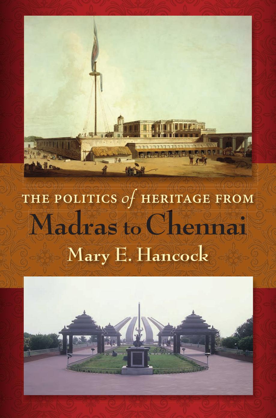The Politics of Heritage from Madras to Chennai by Mary E. Hancock