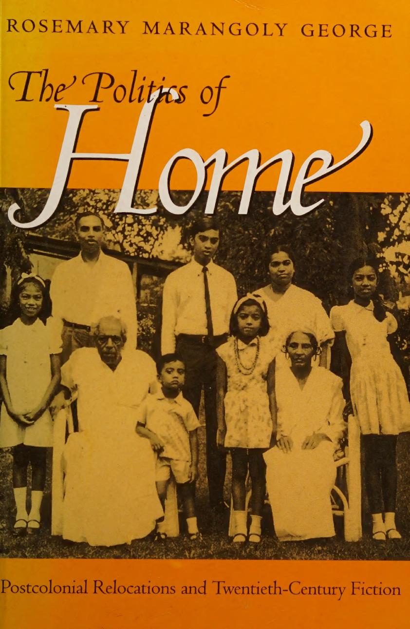 The Politics of Home: Postcolonial Relocations and Twentieth-Century Fiction by Rosemary Marangoly George