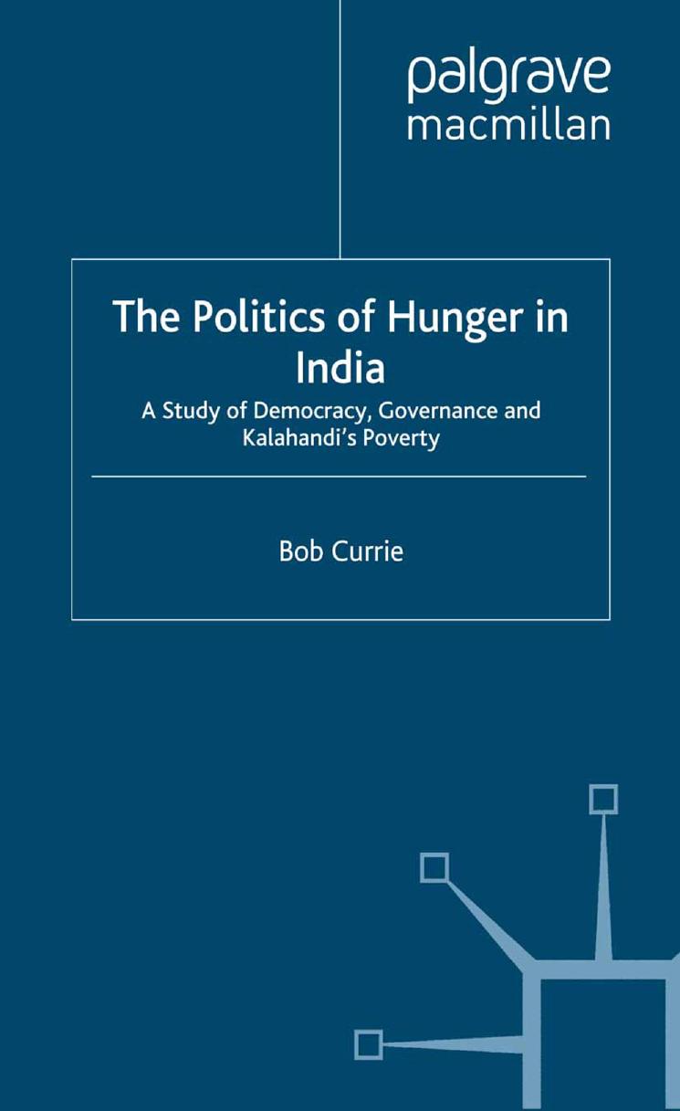 The Politics of Hunger in India: A Study of Democracy, Governance and Kalahandiâs Poverty by Bob Currie (auth.)