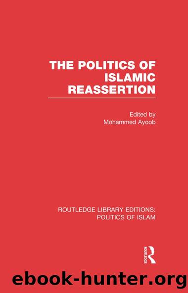 The Politics of Islamic Reassertion (RLE Politics of Islam) by Mohammed Ayoob