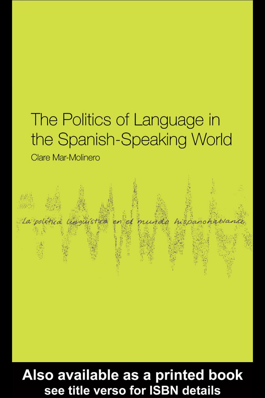 The Politics of Language in the Spanish-Speaking World: From Colonisation to Globalisation by Clare Mar-Molinero