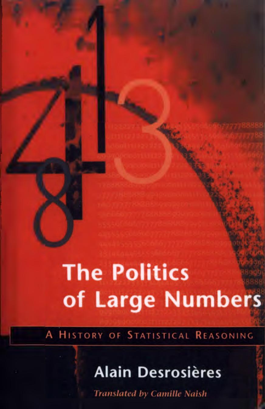 The Politics of Large Numbers: A History of Statistical Reasoning by Alain Desrosieres & Alain Desrosières