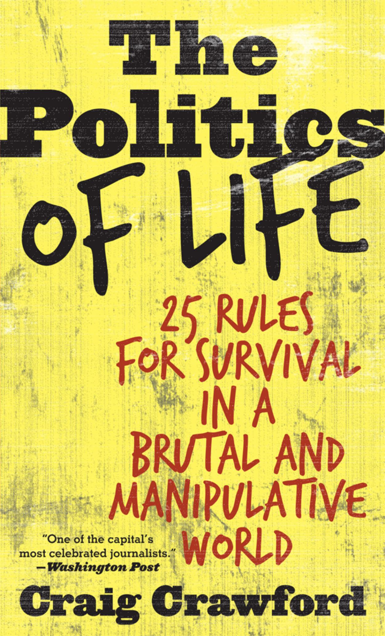 The Politics of Life: 25 Rules for Survival in a Brutal and Manipulative World by Craig Crawford