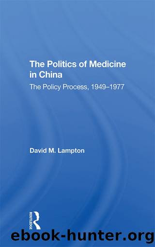 The Politics of Medicine in China: The Policy Process 1949-1977 by David M Lampton