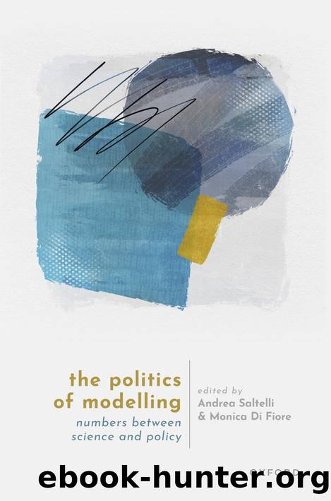 The Politics of Modelling Numbers Between Science and Policy by Andrea Saltelli Monica Di Fiore