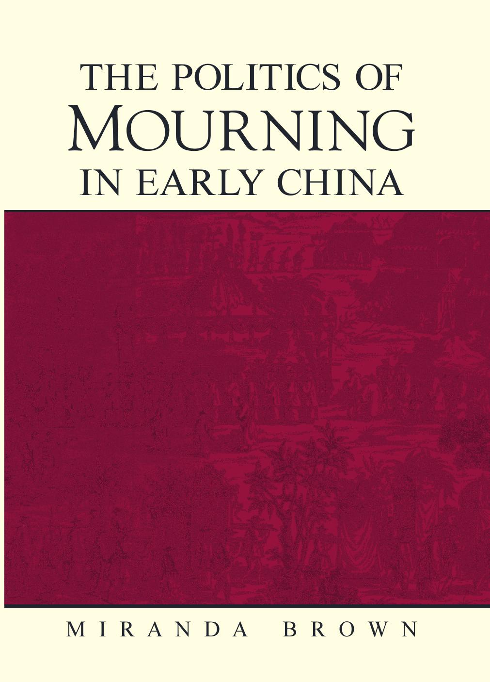 The Politics of Mourning in Early China (S U N Y Series in Chinese Philosophy and Culture) by Miranda Brown