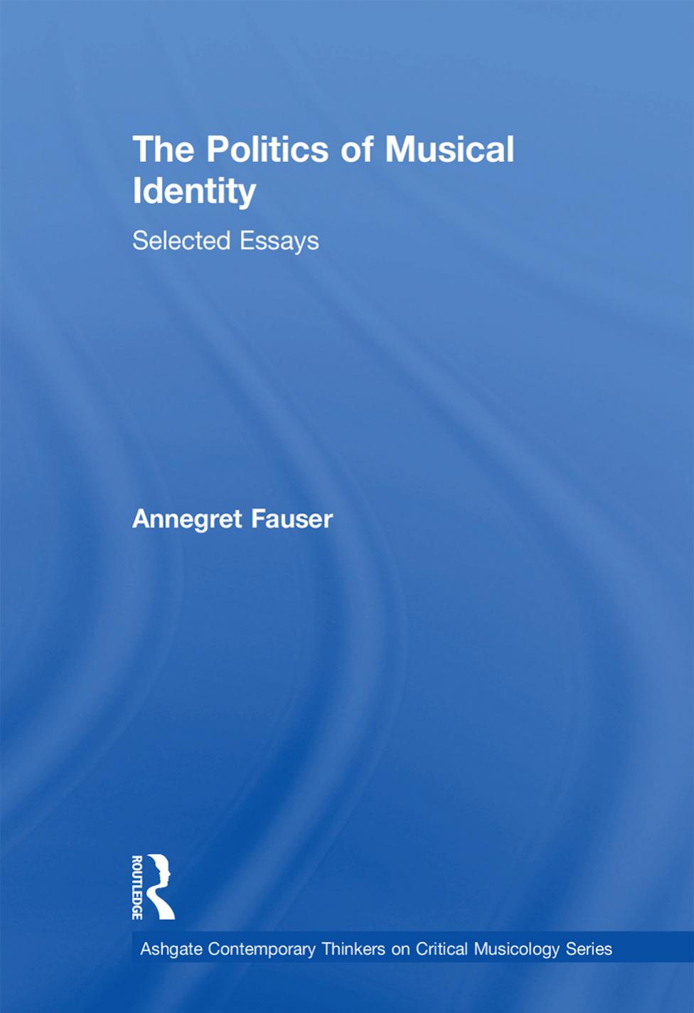 The Politics of Musical Identity: Selected Essays by Annegret Fauser