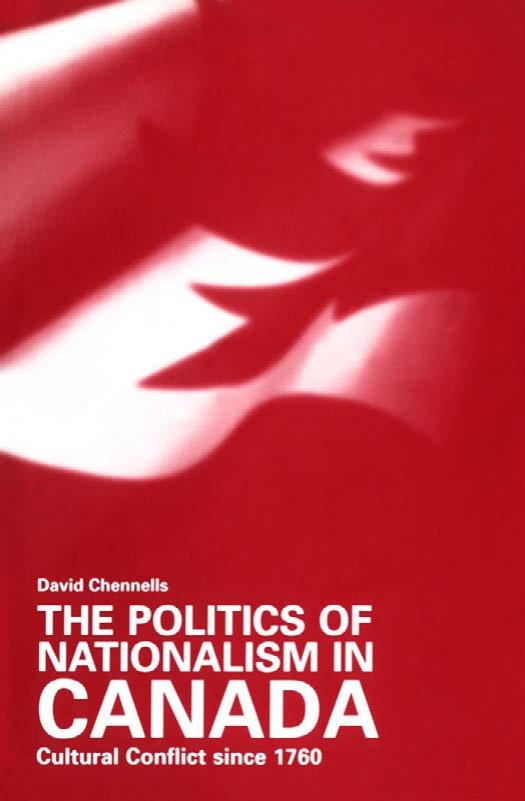 The Politics of Nationalism in Canada: Cultural Conflict since 1760 by David W. Chennells