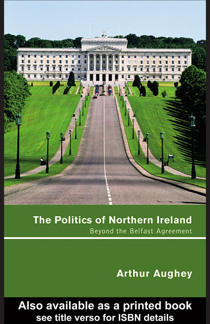 The Politics of Northern Ireland: Beyond the Belfast Agreement by Arthur Aughey