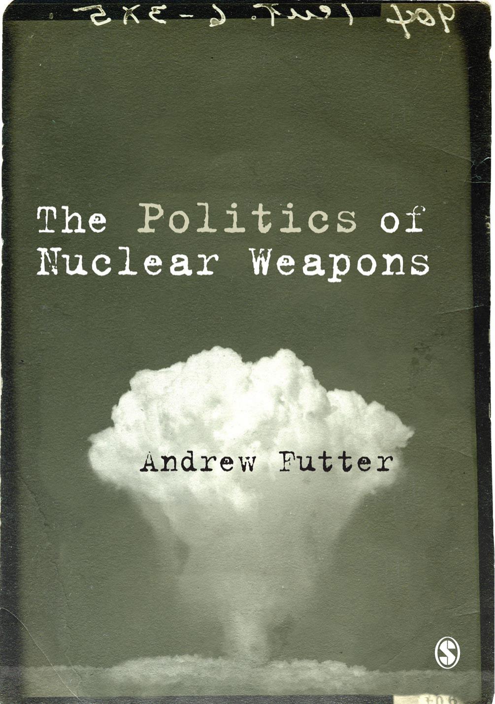 The Politics of Nuclear Weapons by Andrew Futter