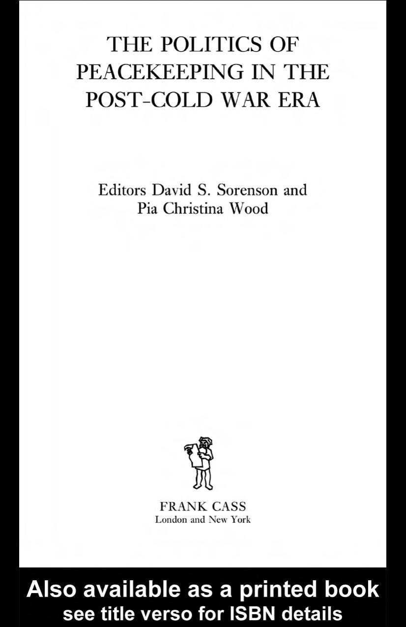 The Politics of Peacekeeping in the Post-Cold War Era (Cass Series on Peacekeeping, 17) by David Sorenson