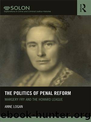 The Politics of Penal Reform by Anne Logan