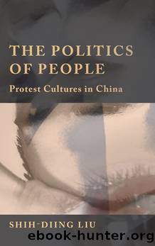 The Politics of People: Protest Cultures in China by Shih-Diing Liu