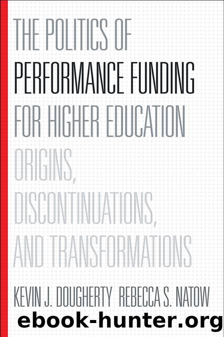 The Politics of Performance Funding for Higher Education : Origins, Discontinuations, and Transformations by Kevin J. Dougherty; Rebecca S. Natow