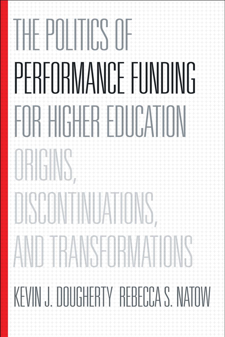 The Politics of Performance Funding for Higher Education: Origins, Discontinuations, and Transformations by Kevin J. Dougherty & Rebecca S. Natow