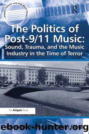 The Politics of Post-911 Music: Sound, Trauma, and the Music Industry in the Time of Terror by Brian Flota Joseph P. Fisher