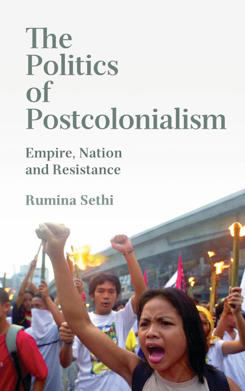 The Politics of Postcolonialism: Empire, Nation and Resistance by Rumina Sethi