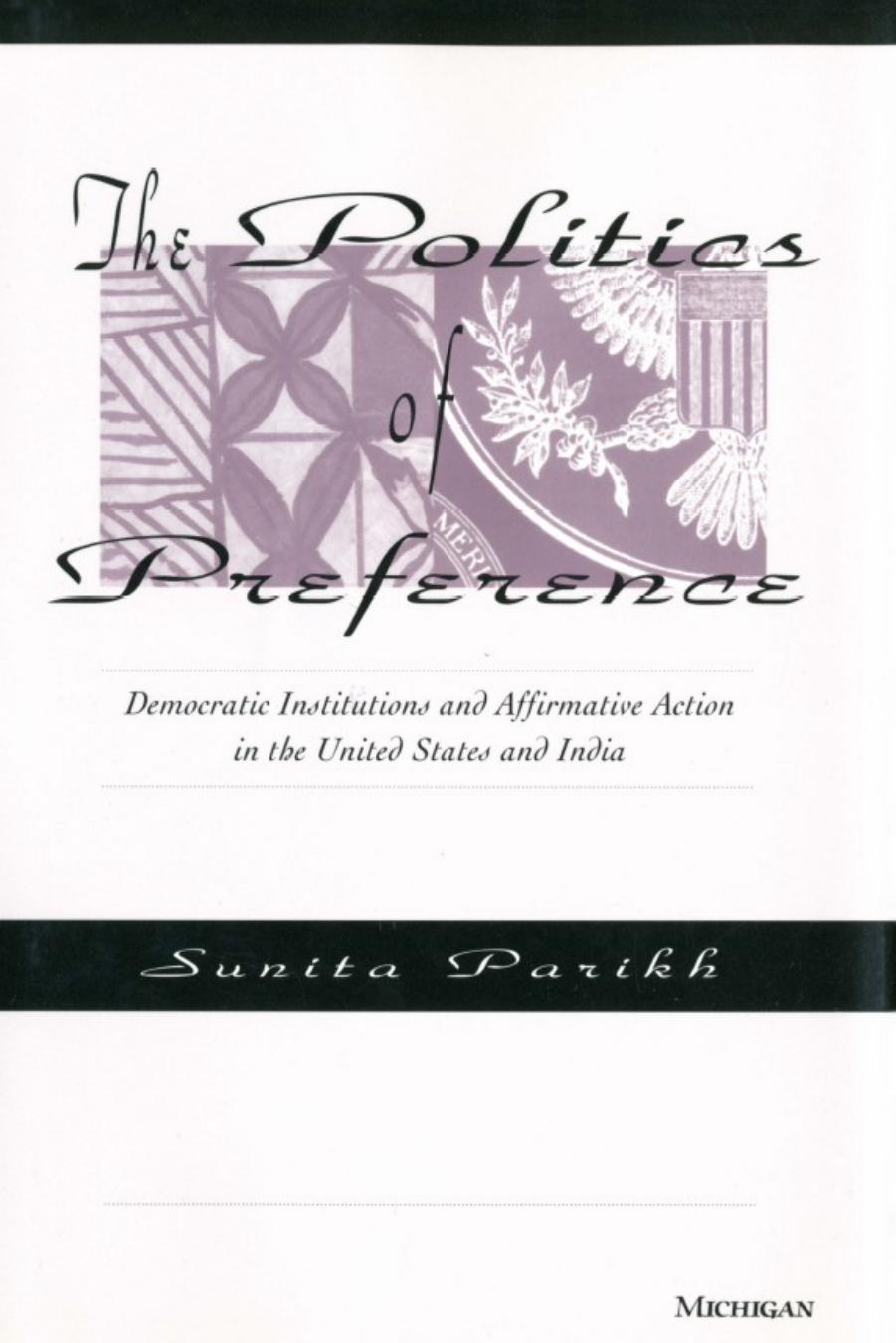 The Politics of Preference: Democratic Institutions and Affirmative Action in the United States and India by Sunita Parikh