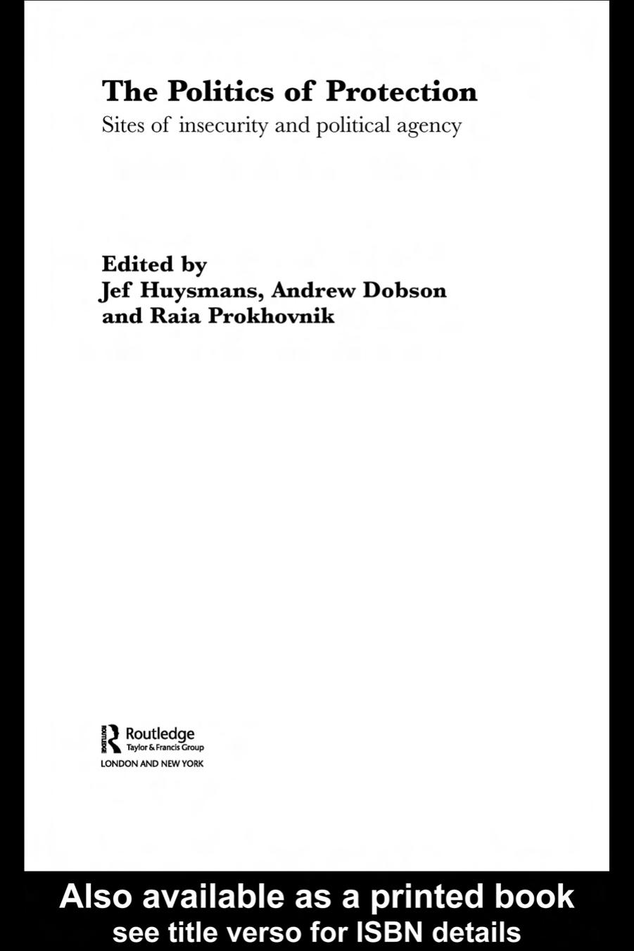 The Politics of Protection Sites of Insecurity and Political Agency (The New International Relations) by Jef Huysmans
