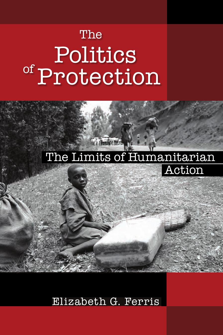 The Politics of Protection: The Limits of Humanitarian Action by Elizabeth G. Ferris
