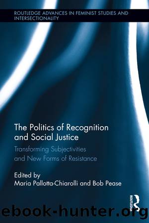 The Politics of Recognition and Social Justice by Maria Pallotta-Chiarolli Bob Pease