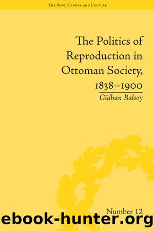 The Politics of Reproduction in Ottoman Society, 1838â1900 by Gülhan Balsoy