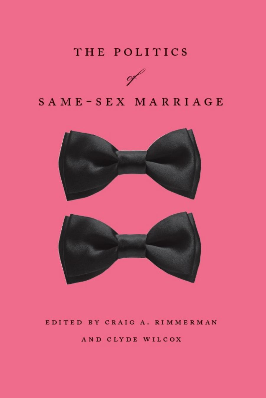 The Politics of Same-Sex Marriage by Craig A. Rimmerman Clyde Wilcox