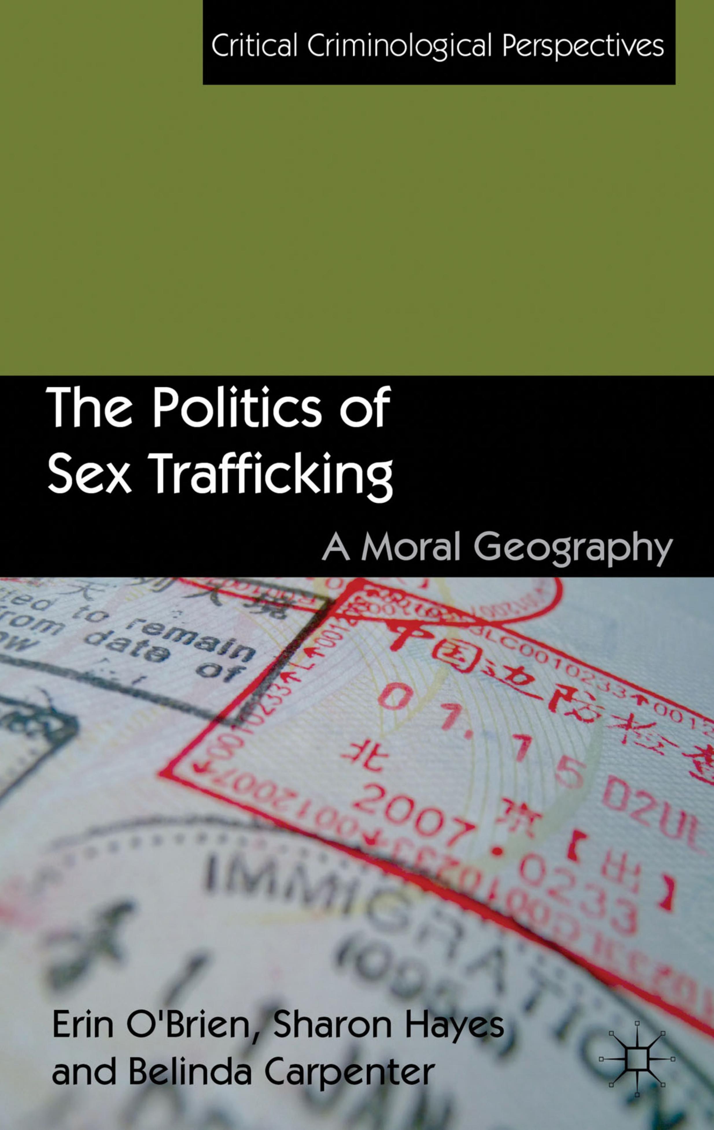 The Politics of Sex Trafficking: A Moral Geography by Erin O'Brien Sharon Hayes Belinda Carpenter