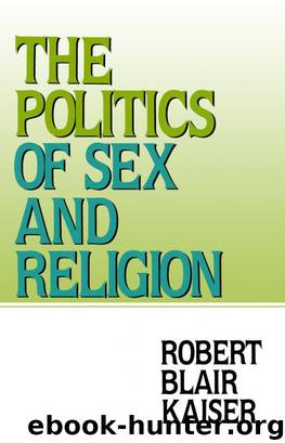 The Politics of Sex and Religion: A Case History in the Development of Doctrine, 1962-1984 by Robert Blair Kaiser