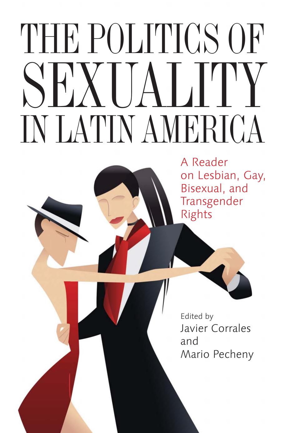 The Politics of Sexuality in Latin America: A Reader on Lesbian, Gay, Bisexual, and Transgender Rights by Javier Corrales Mario Pecheny