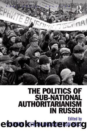 The Politics of Sub-National Authoritarianism in Russia by Vladimir Gel'man & Cameron Ross