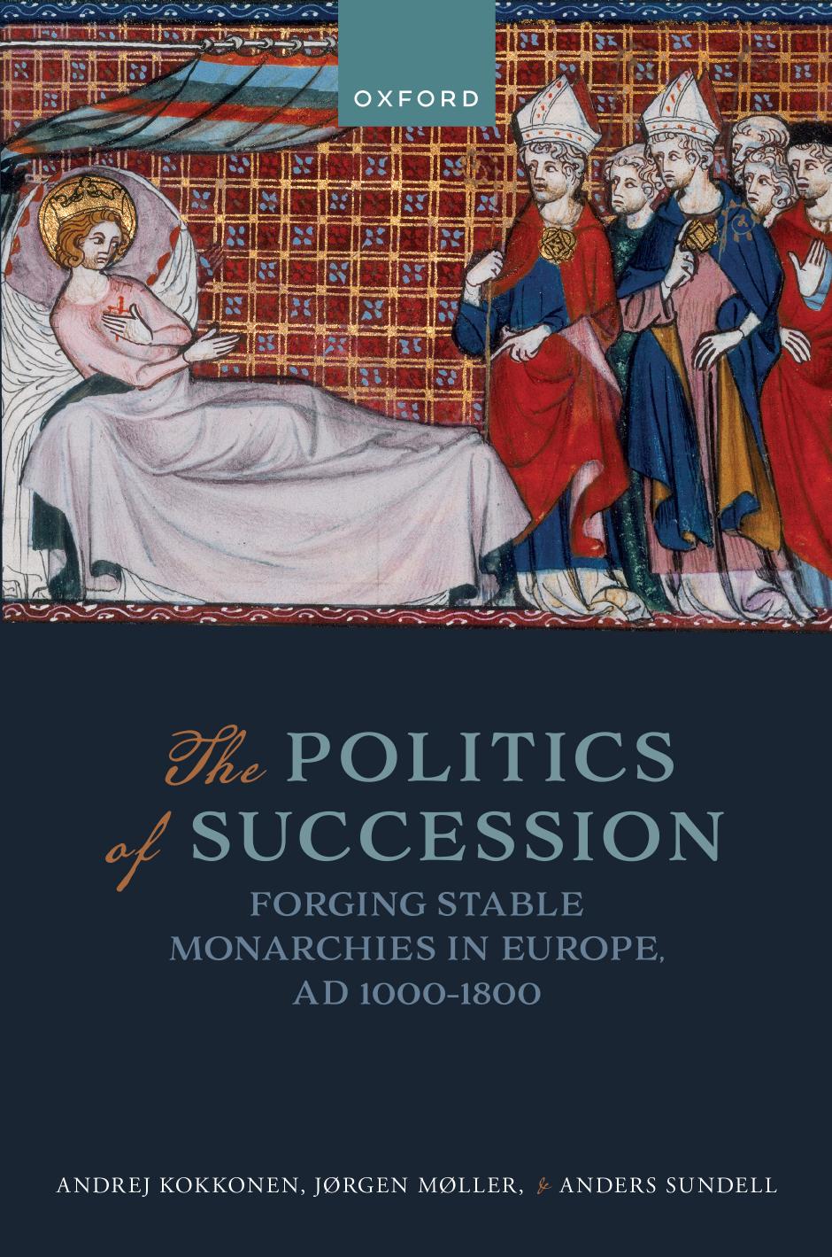 The Politics of Succession: Forging Stable Monarchies in Europe, AD 1000-1800 by unknow