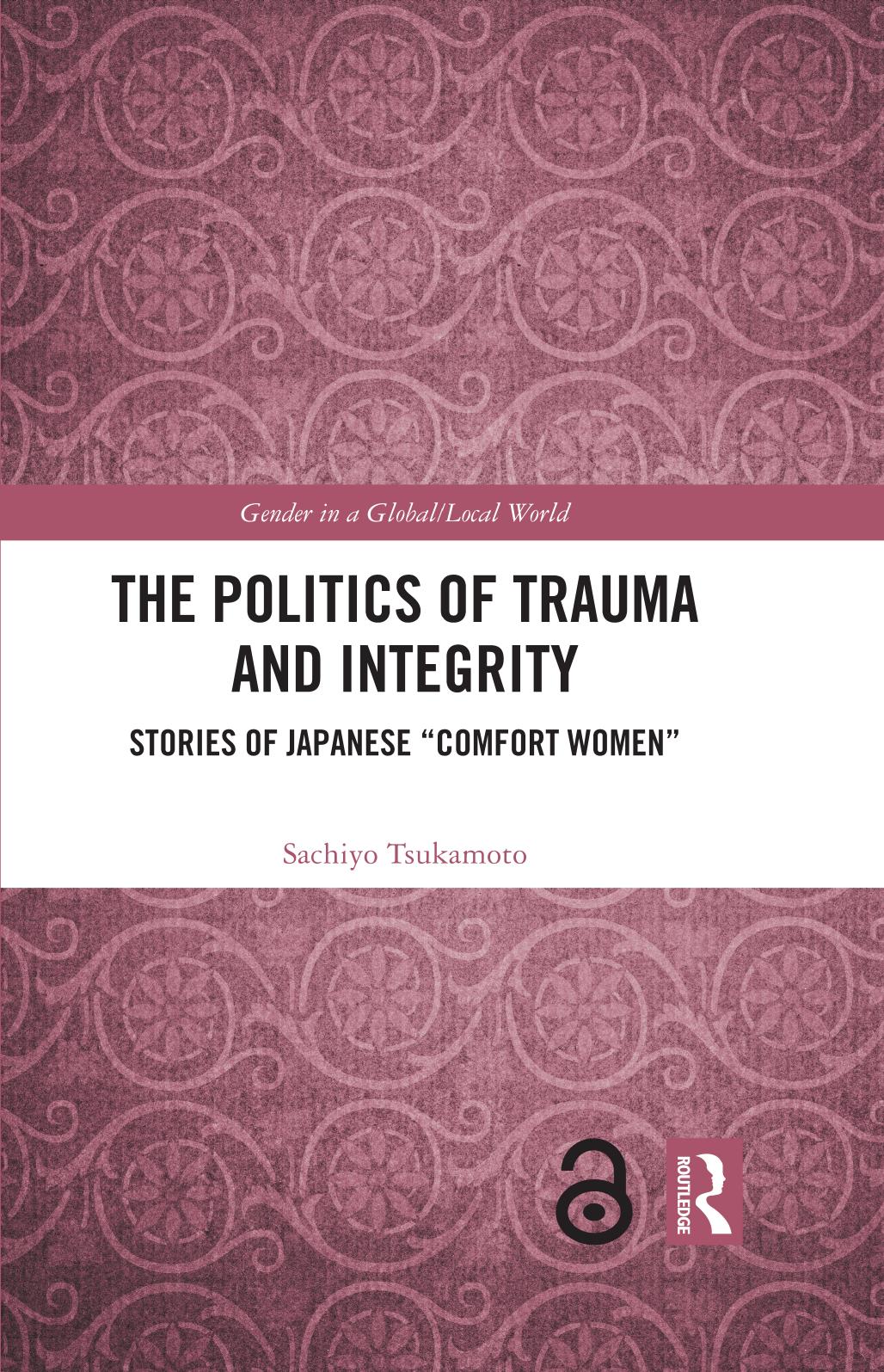 The Politics of Trauma and Integrity: Stories of Japanese "Comfort Women" by Sachiyo Tsukamoto