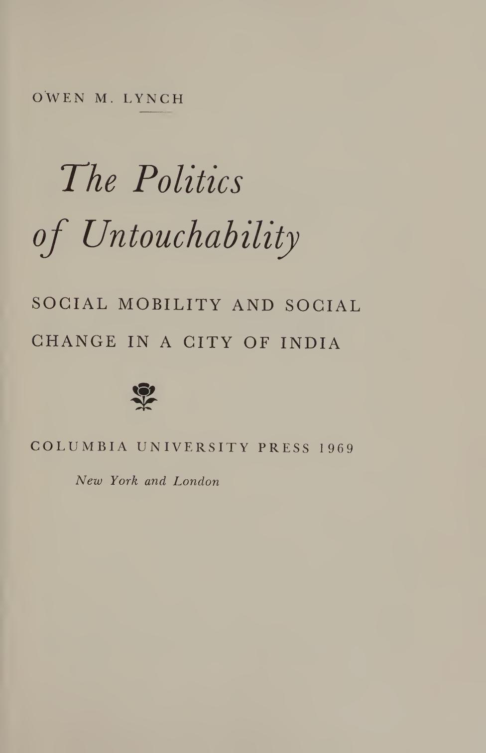 The Politics of Untouchability Social Mobility and Social Change in a City of India by Owen M. Lynch