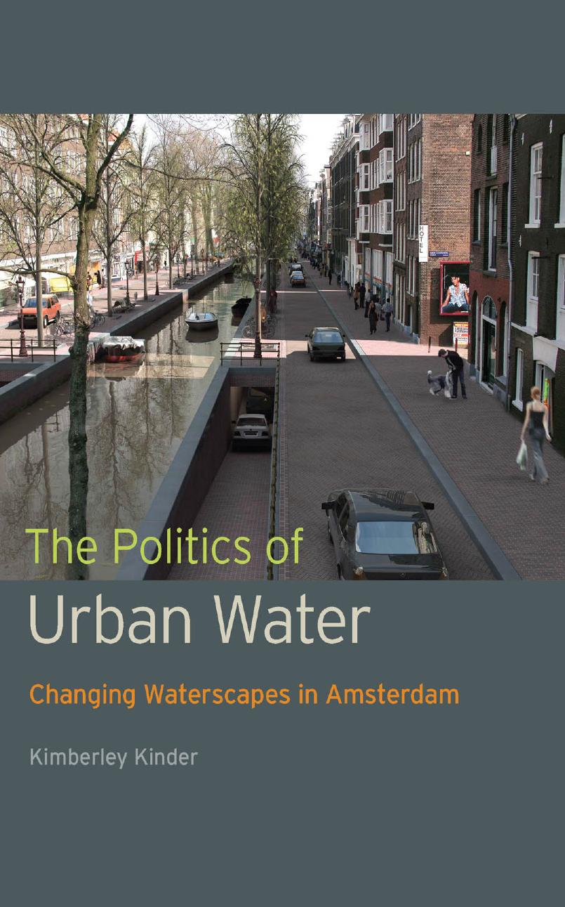The Politics of Urban Water : Changing Waterscapes in Amsterdam by Kimberley Kinder