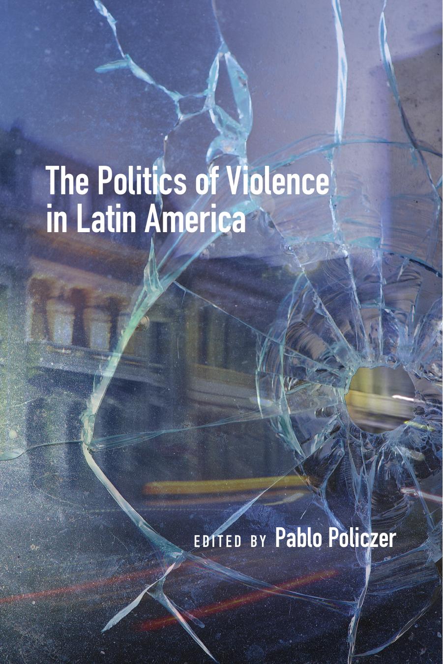 The Politics of Violence in Latin America by Pablo Policzer