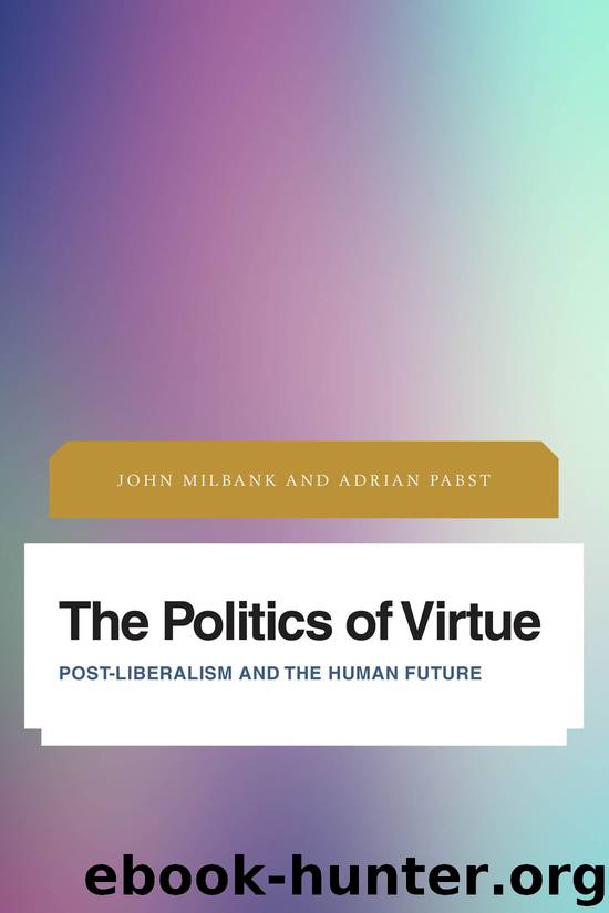 The Politics of Virtue: Post-Liberalism and the Human Future (Future Perfect: Images of the Time to Come in Philosophy, Politics and Cultural Studies) by John Milbank & Adrian Pabst