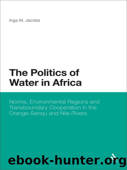 The Politics of Water in Africa: Norms, Environmental Regions and Transboundary Cooperation in the Orange-Senqu and Nile Rivers by Inga M Jacobs