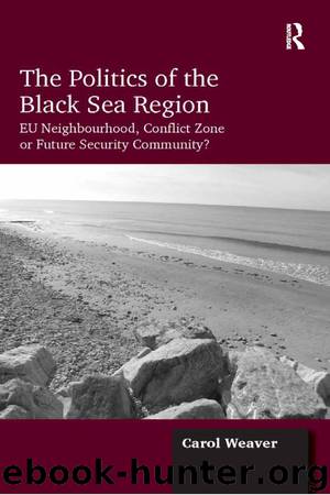 The Politics of the Black Sea Region by Weaver Carol