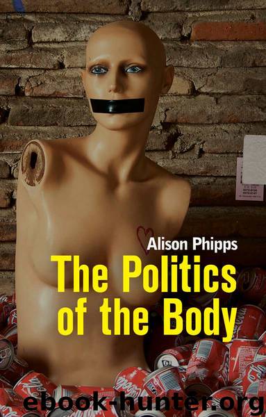 The Politics of the Body: Gender in a Neoliberal and Neoconservative Age by Alison Phipps