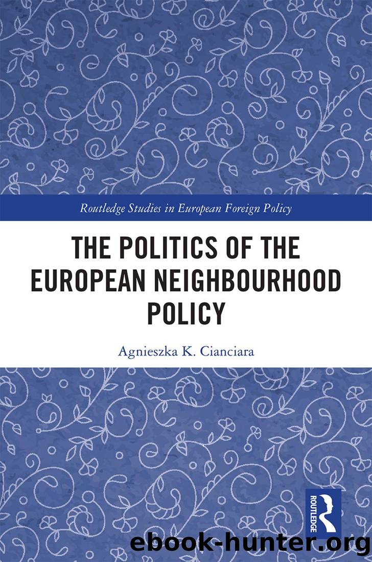 The Politics of the European Neighbourhood Policy by Agnieszka K Cianciara