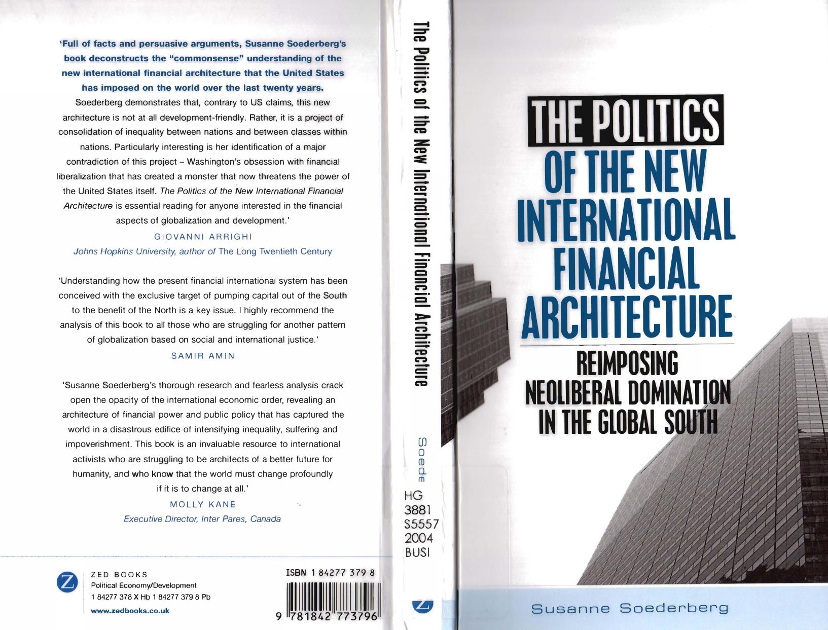 The Politics of the New International Financial Architecture: Reimposing Neoliberal Domination in the Global South by Susanne Soederberg