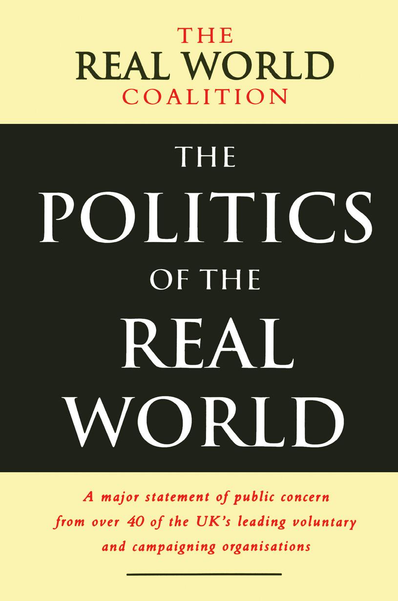 The Politics of the Real World: A Major Statement of Public Concern from over 40 of the UK's Leading Voluntary and Campaigning Organisations by Real World Coalition